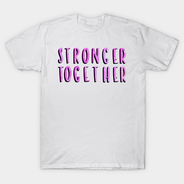 Stronger Together Version 4 T-Shirt by artoraverage